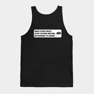 Employees Must Stop Crying Before Returning to Work ,Funny Office Sign Tank Top